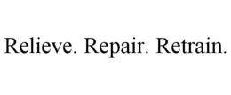 RELIEVE. REPAIR. RETRAIN. trademark
