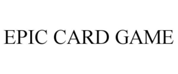 EPIC CARD GAME trademark