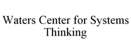 WATERS CENTER FOR SYSTEMS THINKING trademark