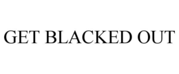 GET BLACKED OUT trademark