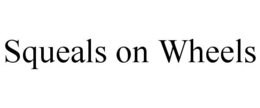 SQUEALS ON WHEELS trademark