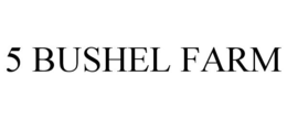 5 BUSHEL FARM trademark