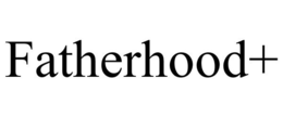 FATHERHOOD+ trademark
