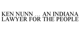 KEN NUNN ... AN INDIANA LAWYER FOR THE PEOPLE trademark