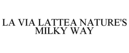 LA VIA LATTEA NATURE'S MILKY WAY trademark