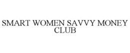 SMART WOMEN SAVVY MONEY CLUB trademark