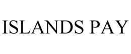 ISLANDS PAY trademark