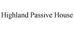 HIGHLAND PASSIVE HOUSE trademark