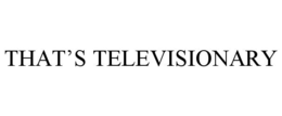 THAT'S TELEVISIONARY trademark