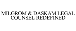 MILGROM & DASKAM LEGAL COUNSEL REDEFINED trademark