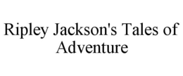 RIPLEY JACKSON'S TALES OF ADVENTURE trademark