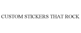 CUSTOM STICKERS THAT ROCK trademark