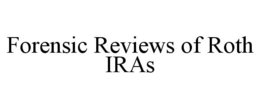 FORENSIC REVIEWS OF ROTH IRAS trademark