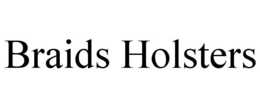BRAIDS HOLSTERS trademark