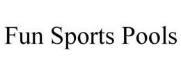 FUN SPORTS POOLS trademark