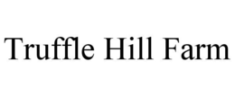TRUFFLE HILL FARM trademark