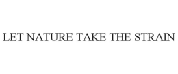 LET NATURE TAKE THE STRAIN trademark