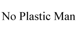 NO PLASTIC MAN trademark