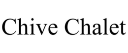 CHIVE CHALET trademark