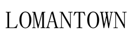 LOMANTOWN trademark