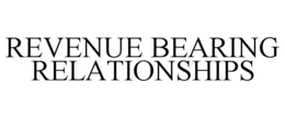 REVENUE BEARING RELATIONSHIPS trademark