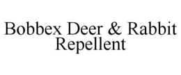 BOBBEX DEER & RABBIT REPELLENT trademark