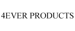 4EVER PRODUCTS trademark