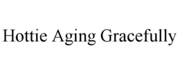 HOTTIE AGING GRACEFULLY trademark