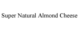 SUPER NATURAL ALMOND CHEESE trademark