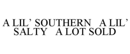 A LIL' SOUTHERN A LIL' SALTY A LOT SOLD trademark