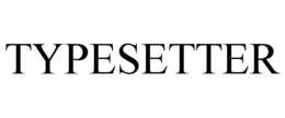 TYPESETTER trademark
