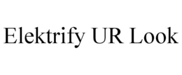ELEKTRIFY UR LOOK trademark