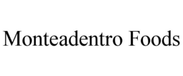 MONTEADENTRO FOODS trademark