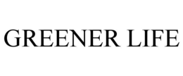 GREENER LIFE trademark