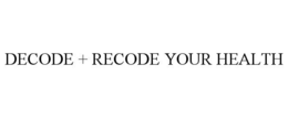 DECODE + RECODE YOUR HEALTH trademark