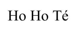 HO HO TÉ trademark