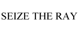 SEIZE THE RAY trademark