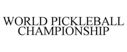 WORLD PICKLEBALL CHAMPIONSHIP trademark