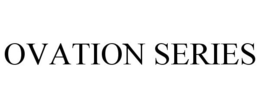 OVATION SERIES trademark