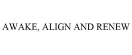 AWAKE, ALIGN AND RENEW trademark