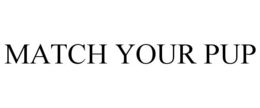 MATCH YOUR PUP trademark