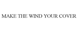 MAKE THE WIND YOUR COVER trademark