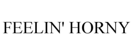 FEELIN' HORNY trademark