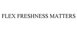 FLEX FRESHNESS MATTERS trademark