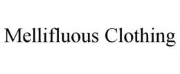 MELLIFLUOUS CLOTHING trademark