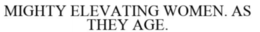 MIGHTY ELEVATING WOMEN AS THEY AGE trademark