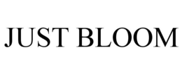 JUST BLOOM trademark