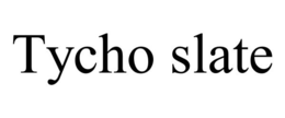 TYCHO SLATE trademark