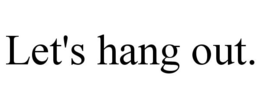LET'S HANG OUT. trademark