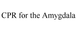 CPR FOR THE AMYGDALA trademark